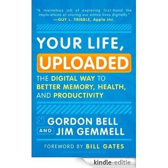 Your Life, Uploaded: The Digital Way to Better Memory, Health, and Productivity [Kindle-editie]