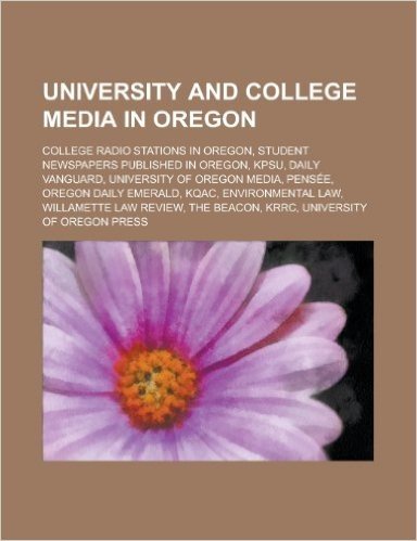 University and College Media in Oregon: University of Oregon Media, Willamette Law Review, University of Oregon Press
