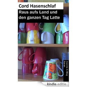 Raus aufs Land und den ganzen Tag Latte (German Edition) [Kindle-editie] beoordelingen
