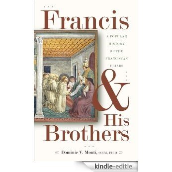 Francis & His Brothers: A Popular History of the Franciscan Friars (English Edition) [Kindle-editie]