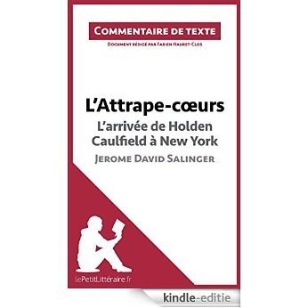 L'Attrape-coeurs de Jerome David Salinger - L'arrivée d'Holden Caulfield à New York: Commentaire de texte (French Edition) [Kindle-editie]