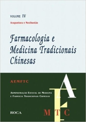 Farmacologia E Medicina Tradicionais Chinesas. Acupuntura E Moxibustao - Volume 4