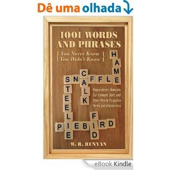 1,001 Words and Phrases You Never Knew You Didn't Know: Hopperdozer, Hoecake, Ear Trumpet, Dort, and Other Nearly Forgotten Terms and Expressions [eBook Kindle] baixar