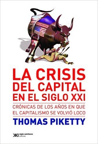 La crisis del capital en el siglo XXI: Crónicas de los años en que el capitalismo se volvió loco (Singular)