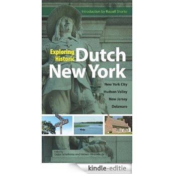 Exploring Historic Dutch New York: New York City * Hudson Valley * New Jersey * Delaware [Kindle-editie]