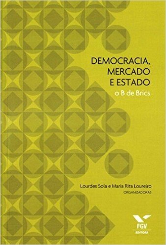 Democracia, Mercado e Estado. O B de Brics