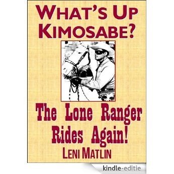 What's Up Kimosabe? The Lone Ranger Rides Again! (English Edition) [Kindle-editie]