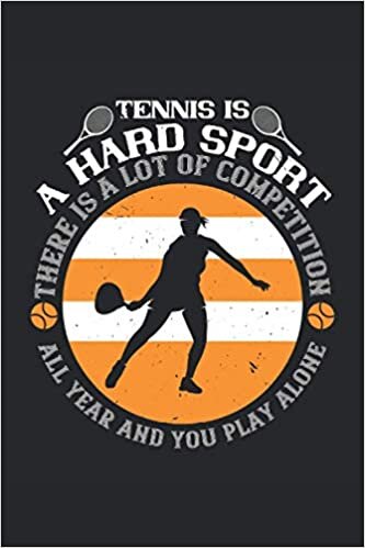indir Tennis is a hard sport there is a lot of competition all year and you play alone: Blank Lined Notebook Journal ToDo Exercise Book or Diary (6&quot; x 9&quot; inch) with 120 pages