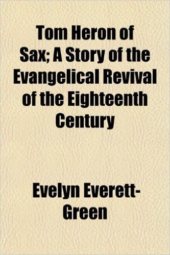 Tom Heron of Sax; A Story of the Evangelical Revival of the Eighteenth Century