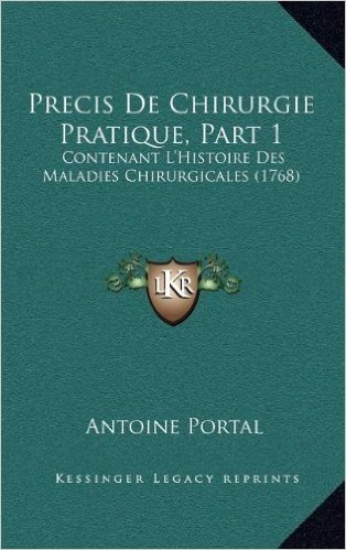 Precis de Chirurgie Pratique, Part 1: Contenant L'Histoire Des Maladies Chirurgicales (1768) baixar