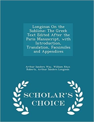 Longinus on the Sublime: The Greek Text Edited After the Paris Manuscript, with Introduction, Translation, Facsimiles and Appendices - Scholar'