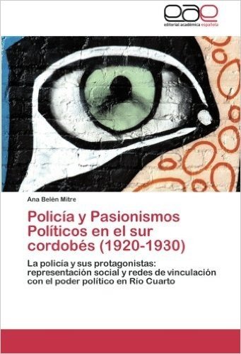 Policia y Pasionismos Politicos En El Sur Cordobes (1920-1930)