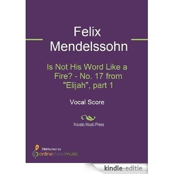 Is Not His Word Like a Fire? - No. 17 from "Elijah", part 1 [Kindle-editie]
