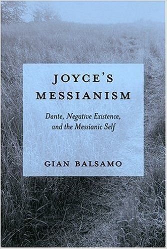 Joyces Messianism: Dante, Negative Existence, and the Messianic Self