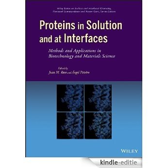 Proteins in Solution and at Interfaces: Methods and Applications in Biotechnology and Materials Science (Wiley Series on Surface and Interfacial Chemistry) [Kindle-editie]