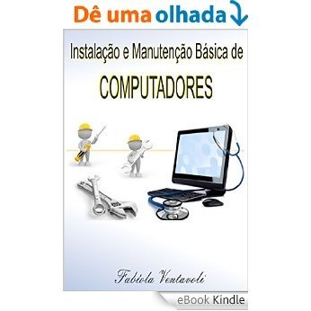 INSTALAÇÃO E MANUTENÇÃO BÁSICA DE COMPUTADORES [eBook Kindle]