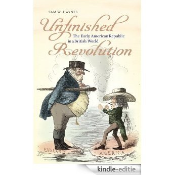Unfinished Revolution: The Early American Republic in a British World (Jeffersonian America) [Kindle-editie]