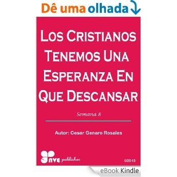 LOS CRISTIANOS TENEMOS UNA ESPERANZA EN QUE DESCANSAR (Como crecer en la vida Cristiana nº 8) (Spanish Edition) [eBook Kindle]
