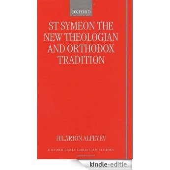 St Symeon the New Theologian and Orthodox Tradition (Oxford Early Christian Studies) [Kindle-editie]