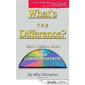 What's the Difference? Gray Liberal Mush or Vivid Conservative Facts [Kindle-editie]