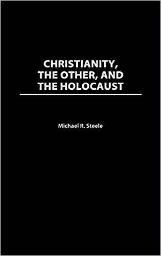 Christianity the Other & the Holocaust (Contributions to the Study of Religion) (Contributions to the Study of Religion: Christianity and the)