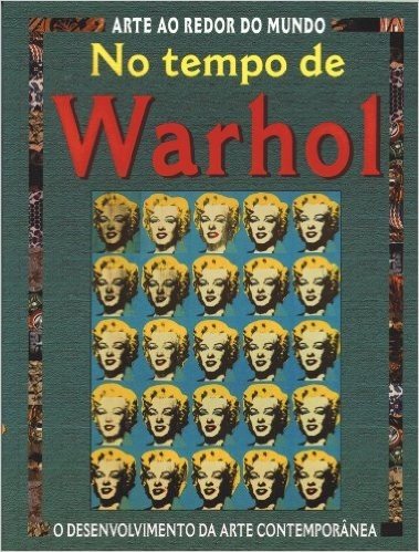No Tempo de Warhol - Coleção Arte ao Redor do Mundo
