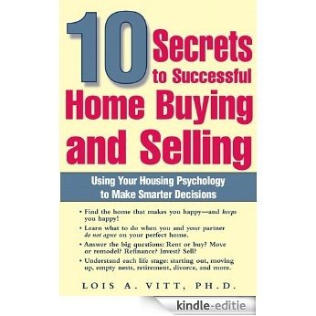 10 Secrets to Successful Home Buying and Selling: Using Your Housing Psychology to Make Smarter Decisions [Kindle-editie]