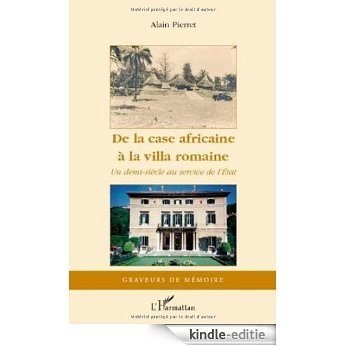 De la Case Africaine a la Villa Romaine un Demi Siecle au Service de l'Etat [Kindle-editie]