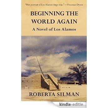 Beginning the World Again: A Novel of Los Alamos (English Edition) [Kindle-editie]