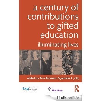 A Century of Contributions to Gifted Education: Illuminating Lives [Kindle-editie]
