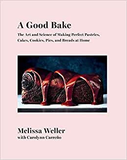 indir A Good Bake: The Art and Science of Making Perfect Pastries, Cakes, Cookies, Pies, and Breads at Home: A Cookbook
