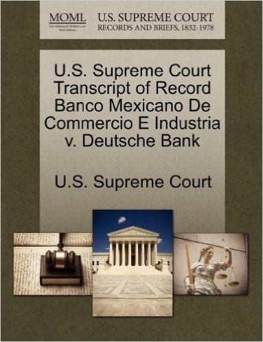 U.S. Supreme Court Transcript of Record Banco Mexicano de Commercio E Industria V. Deutsche Bank