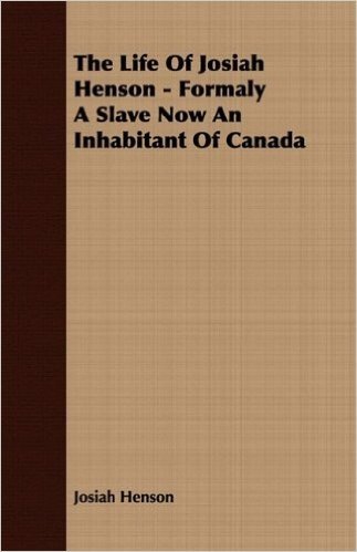 The Life of Josiah Henson - Formaly a Slave Now an Inhabitant of Canada