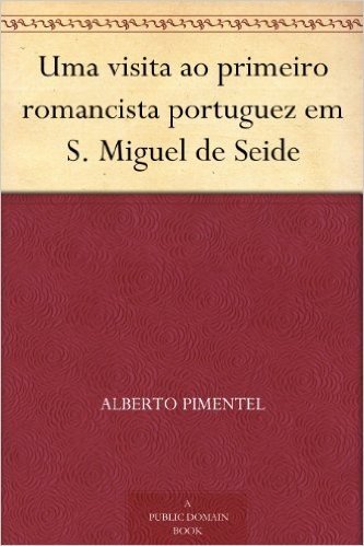Uma visita ao primeiro romancista portuguez em S. Miguel de Seide