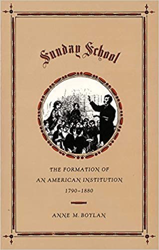 Sunday School: The Formation of an American Institution, 1790-1880