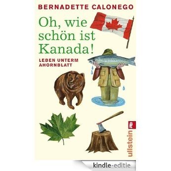 Oh, wie schön ist Kanada!: Leben unterm Ahornblatt (German Edition) [Kindle-editie]