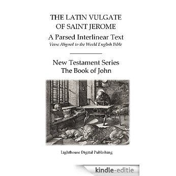 The Latin Vulgate of Saint Jerome, a Parsed Interlinear Text: Verse Aligned to the World English Bible, The Book of John (New Testament Series 4) (English Edition) [Kindle-editie]