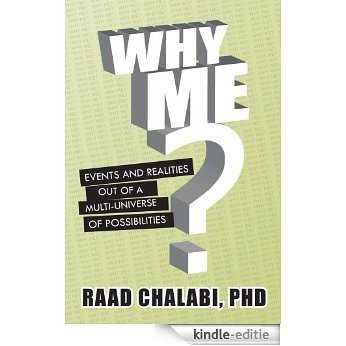 Why Me? : Events and Realities Out of A Multi-Universe of Possibilities (English Edition) [Kindle-editie]