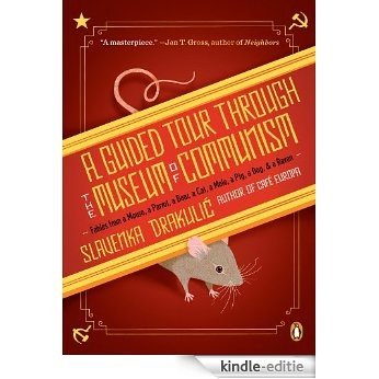 A Guided Tour Through the Museum of Communism: Fables from a Mouse, a Parrot, a Bear, a Cat, a Mole, a Pig, a Dog, and a Raven [Kindle-editie]