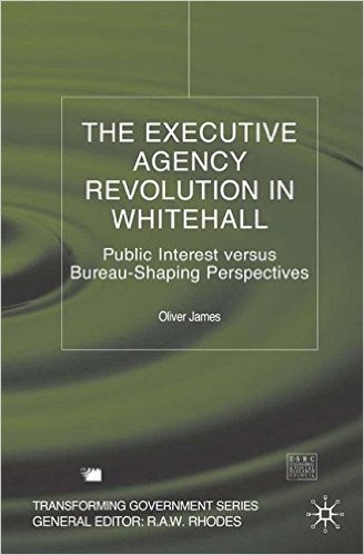 The Executive Agency Revolution in Whitehall: Public Interest Versus Bureau-Shaping Perspectives