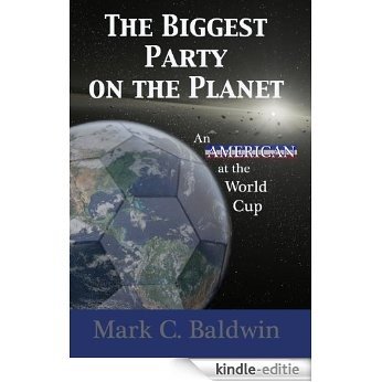 The Biggest Party on the Planet: An American at the World Cup (English Edition) [Kindle-editie]