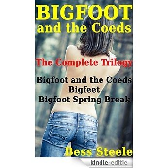 Bigfoot and the Coeds: The Complete Trilogy (Creature, lesbian, interracial, multiples, stretching) (English Edition) [Kindle-editie]