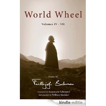 World Wheel Vol. IV-VII: Poems by Frithjof Schuon: Volumes IV-VII (Writings of Frithjof Schuon) [Kindle-editie]