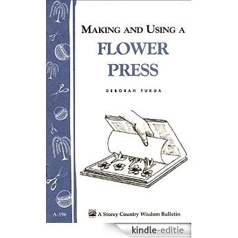 Making and Using a Flower Press: Storey's Country Wisdom Bulletin A-196 (Storey Country Wisdom Bulletin) (English Edition) [Kindle-editie]