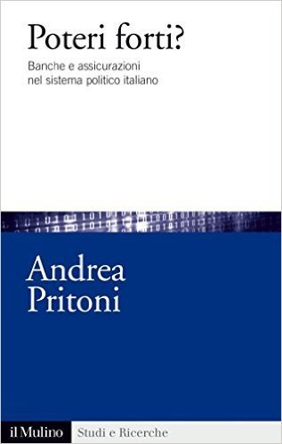 Poteri forti?: Banche e assicurazioni nel sistema politico italiano (Studi e ricerche)