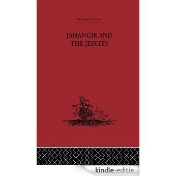Jahangir and the Jesuits: With an Account of the Benedict Goes and the Mission to Pegu (The Broadway Travellers) [Kindle-editie]