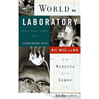 World as Laboratory: Experiments with Mice, Mazes, and Men [Kindle-editie]