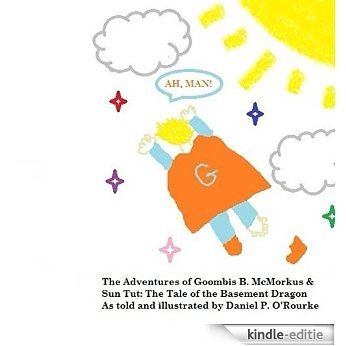 The Adventures of Goombis B. McMorkus and Sun-Tut: The Tale of the Basement Dragon (English Edition) [Kindle-editie]