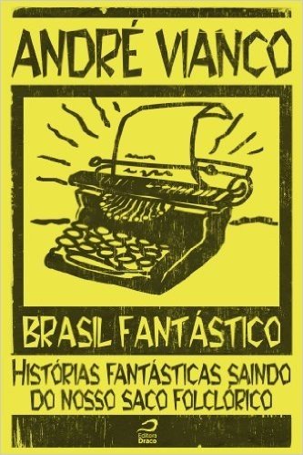 Brasil Fantástico - Histórias fantásticas saindo do nosso saco folclórico