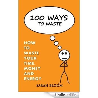 100 Ways To Waste (Sarah Bloom's 100 Ways Book 3) (English Edition) [Kindle-editie]